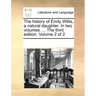 The History of Emily Willis, a Natural Daughter. in Two Volumes. ... the Third Edition. Volume 2 of 2