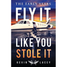 Fly It Like You Stole It - The Early Years: The Early Years