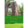 In the Fullness of Time: Tracing Presbyterianism From Its Roots in the Ancient Church to the PCA