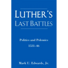 Luther's Last Battles