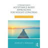 A Clinician's Guide to Acceptance-Based Approaches for Weight Concerns: The Accept Yourself! Framework