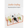 Leather Crafting: Many Step By Step Patterns For Beginners: Leather Working Guide Book