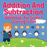 Addition And Subtraction Workbook: For Grade 1 - Learning Is Fun
