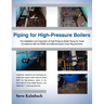 Piping for High-Pressure Boilers: The Installation and Inspection of High-Pressure Boiler Piping for Code Compliance with the Asme and National Board