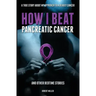 How I Beat Pancreatic Cancer: And Other Bedtime Stories!