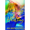 From Hurting to Healing: An Anthology