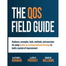 The QOS Field Guide: Guidance, examples, tools, methods, and exercises for using Quality as an Organizational Strategy to build a system of improvemen