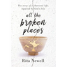 All The Broken Places: The Story of a Shattered Life, Repaired By God's Love