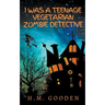 I was a Teenage Vegetarian Zombie Detective