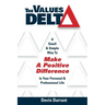 The Values Delta: A Small & Simple Way to Make a Positive Difference in Your Personal & Professional Life