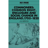 Commoners: Common Right, Enclosure and Social Change in England, 1700 1820