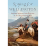 Spying for Wellington: British Military Intelligence in the Peninsular War