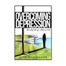 Overcoming Depression: The Only Book You Will Ever Need