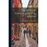 The City of Three Rivers P.Q. Canada