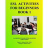 ESL Activities For Beginners Book 1: Activities For Learning English