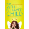 The Well-Behaved Child: Discipline That Really Works!
