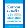The Questions and Answers on Life Insurance Workbook: A Step-By-Step Guide to Simple Answers for Your Complex Questions