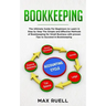 Bookkeeping: The Ultimate Guide For Beginners to Learn in Step by Step The Simple and Effective Methods of Bookkeeping for Small Bu