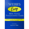 Webb's Easy Bible Names Pronunciation Guide: Featuring every proper name in the English Bible (including the Apocrypha)