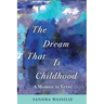 The Dream That is Childhood: A Memoir in Verse