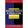 Managing Projects in Organizations: How to Make the Best Use of Time, Techniques, and People