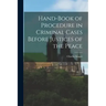 Hand-book of Procedure in Criminal Cases Before Justices of the Peace