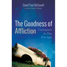 The Goodness of Affliction: Encouragement for Those Who Suffer