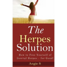 The Herpes Solution: How to Free Yourself of Genital Herpes... for Good!