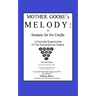 Mother Goose's Melody or Sonnets for the Cradle: A Facsimile Reproduction of the Olldest Known Edition