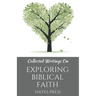 Collected Writings On ... Exploring Biblical Faith