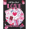 All You Need Love Coloring Book for Adults: Adult Coloring Book of Love and Romance, Happy Valentine's Day Activity Book