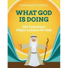 What God Is Doing: Old Testament Object Lessons for Kids