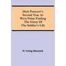 Dick Prescott's Second Year at West Point Finding the Glory of the Soldier's Life