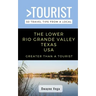 Greater Than a Tourist- The Lower Rio Grande Valley Texas USA: 50 Travel Tips from a Local