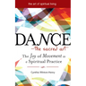 Dance--The Sacred Art: The Joy of Movement as a Spiritual Practice