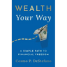 Wealth Your Way: A Simple Path to Financial Freedom