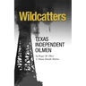 Wildcatters: Texas Independent Oilmen