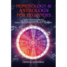 Numerology and Astrology for Beginners: A Soul's Journey Through the Magical World of Numbers, Zodiac Signs, Horoscopes and Self-Discovery