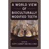 A World View of Bioculturally Modified Teeth