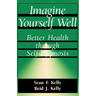 Imagine Yourself Well: Better Health Through Self-Hypnosis