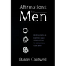 Affirmations For Men: 365 Powerful & Positive Daily Affirmations to Reprogram your Mind