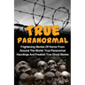 True Paranormal: Frightening Stories Of Horror From Around The World: True Paranormal Hauntings And Freakish True Ghost Stories