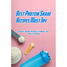 Best Protein Shake Recipes Must Try: Protein Shake Recipes to Make You Lean & Strong: Protein Shakes Recipes for Weight Loss