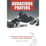 Audacious Prayers: Making Bold Requests. Expecting Answers