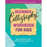 Beginner Calligraphy Workbook for Kids: Easy, Step-By-Step Practice