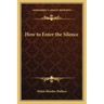 How to Enter the Silence