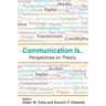 Communication Is...: Perspectives on Theory