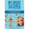My Credit Score Is My Superpower: From Credit Queen, Tax Preparer, Mortgage Facilitator to Family Money-GURU. How I Outsmarted Debt and Became the Bud