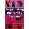 Perpetuating the Family Business: 50 Lessons Learned from Long Lasting, Successful Families in Business