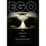 Ego: The Ghost in Your Machinery